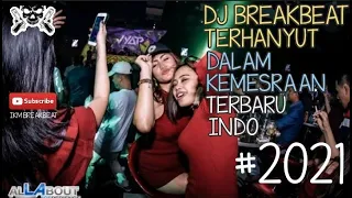 Download DJ BREAKBEAT TERHANYUT DALAM KEMESRAAN TERBARU INDO MANTAP FULL BASS 2021 MP3