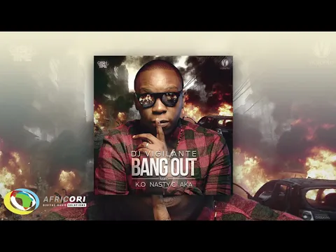 Download MP3 DJ Vigilante - Bang Out [Feat. K O, Nasty C & AKA] (Official Audio)