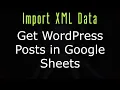 Import XML Data to List My WordPress Posts in Google Sheets