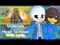 Undertale React To Head To Head With Lyric (Request)