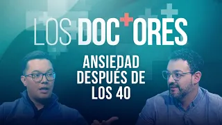 ‘Los Doctores’: Ansiedad después de los 40