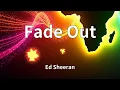 Lagu Ed Sheeran - Fade Out (Lyrics)