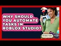 Why Should You Automate Tasks In Roblox Studio - Open World Tycoons