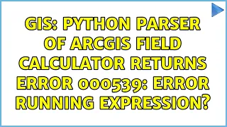GIS Python parser of ArcGIS Field calculator returns ERROR 000539 Error running expression