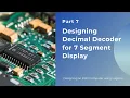 Part 7 Designing Decimal Decoder for 7 Segment Display