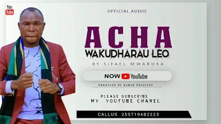 acha wakudharau leo by sifaeli mwabuka official audio 