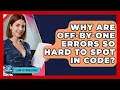 Why Are Off-by-one Errors So Hard To Spot In Code - Learn To Troubleshoot