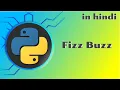 16 - Fizz Buzz program in Python Python tutorial in Hindi