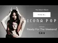 Icona Pop - Ready For The Weekend [AUDIO]