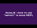 NodeJS How to use import in node REPL