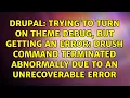 Trying to turn on theme debug but getting an error Drush command terminated abnormally due to