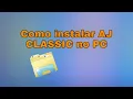 How to install AJ CLASSIC on PC