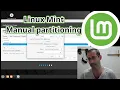 Linux Mint 22 Manual Partitioning during Linux installation