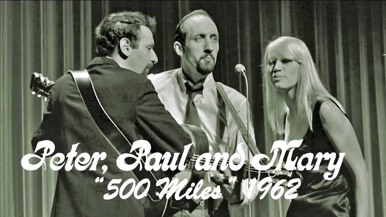 "500 Miles" - Peter Paul and Mary 1962 "500 Miles" - Peter Paul and Mary 1962