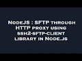 NodeJS SFTP through HTTP proxy using ssh2-sftp-client library in Node js