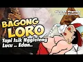 Lagu BAGONG LORO TAPI ISIK NGGLELENG..RAME,.NGINGUK ORA GOWO GOWO MINGGATO //KI SENO