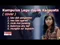 Lagu kumpulan lagu dayak kanayatn cover