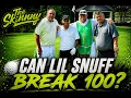 Who believes in Lil Snuff breaking 100 on the Golf Course Today