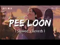 Download Lagu Pee Loon - Lofi Mix (Slowed + Reverb) | Mohit Chauhan | SR Lofi