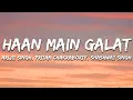 Download Lagu Haan Main Galat - Arijit Singh, Pritam Chakraborty, and Shashwat Singh (Lyrics) | 7clouds Hindi