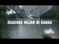 Lagu Hujan Tenang di Tepi Danau | Suasana Damai \u0026 Menenangkan