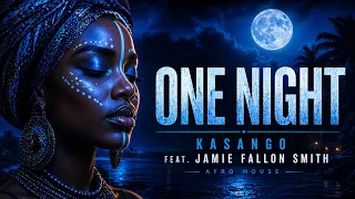 kasango ft jamie fallon smith one night afro house vibes