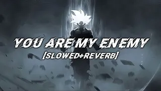 You Are My Enemy Slowed And Reverb 