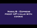 NodeJS Express proxy API calls with cookie