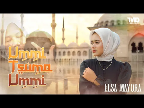 Download MP3 UMMI TSUMA UMMI - ELSA MAYORA (Music Video TMD Media Religi)