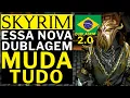 THIS NEW PT BR 2 0 DUBBING OF SKYRIM IMPROVES THE GAME BY 1000