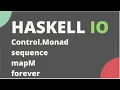 Haskell - sequence mapM forever Control Monad functions