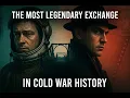 The Biggest Spy Swap In History