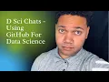 D Sci Chats - Using GitHub For Data Science