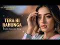 Lagu Tera Hi Rahunga | New Hindi Song | Romantic Song | Love Song | New Song 2025 | 
