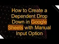 How to Create a Dependent Drop Down in Google Sheets with Manual Input Option