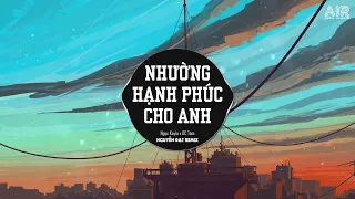 Download Nhường Hạnh Phúc Cho Anh (N.Đạt x HK Remix) - Ngọc Kayla ♫ Anh Không Thể Nào Lặng Thinh Vờ Như Không MP3