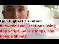 Find Highest Elevation Between Two Locations using App Script Google Maps and Google Sheets