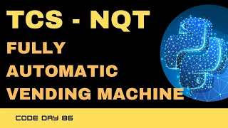 Code 86 TCS NQT - FULLY AUTOMATIC VENDING MACHINE Problem using Python TCS NQT 365 Days of Code