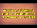 DevOps SysAdmins Apache reverse proxy from root to context