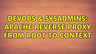 DevOps SysAdmins Apache reverse proxy from root to context
