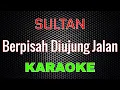 Download Lagu Sultan - Berpisah Diujung Jalan [Karaoke] | LMusical