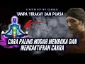 CARA MEMBUKA DAN MENGAKTIFKAN CAKRA  - TANPA TIRAKAT