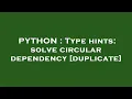 PYTHON Type hints solve circular dependency