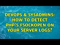 DevOps SysAdmins How to detect PHP s fsockopen on your server logs
