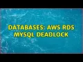 Databases AWS RDS mysql deadlock