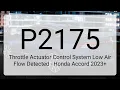 DTC P2175 Throttle Actuator Control System Low Air Flow Detected - Honda Accord 2023