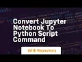 convert jupyter notebook to python script command