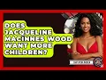 Does Jacqueline MacInnes Wood Want More Children - Soap Opera Insider
