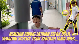 NEMENIN ABANG LATIHAN SEPAK BOLA, SEKALIAN SCHOOL TOUR SEKOLAH LAMA ADEK...