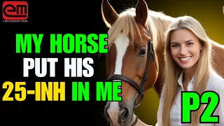 PART 2 - While My Husband Was Away, I Did THIS With Our Horse... | A True Infidelity Story